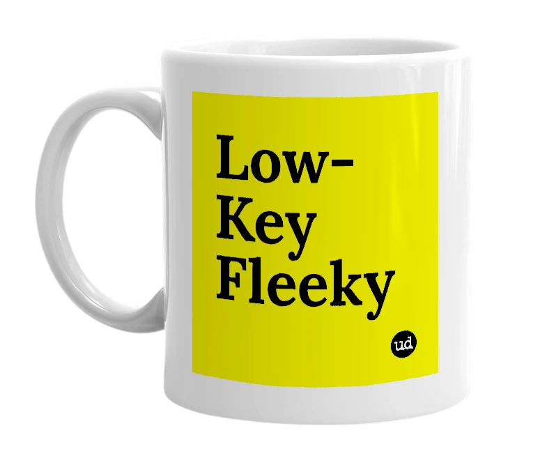 White mug with 'Low-Key Fleeky' in bold black letters