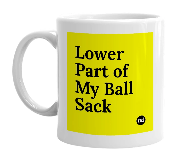 White mug with 'Lower Part of My Ball Sack' in bold black letters