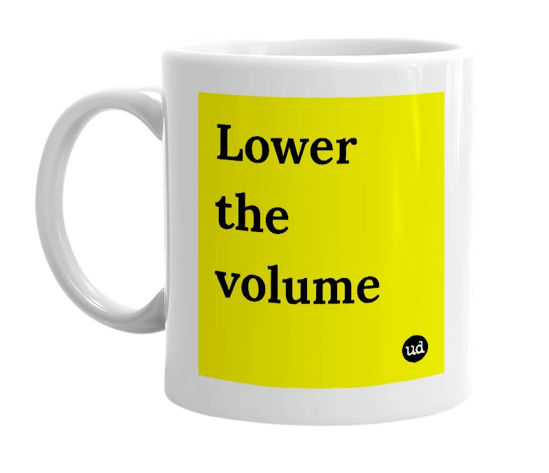 White mug with 'Lower the volume' in bold black letters