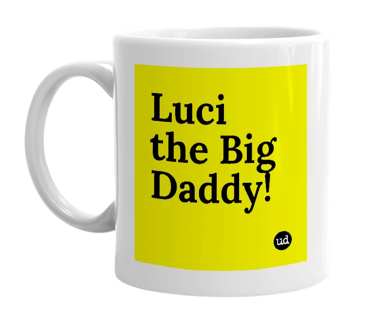 White mug with 'Luci the Big Daddy!' in bold black letters
