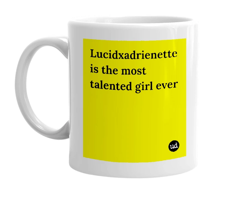 White mug with 'Lucidxadrienette is the most talented girl ever' in bold black letters