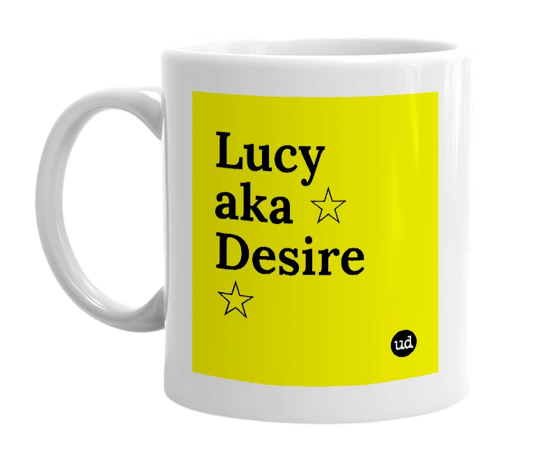 White mug with 'Lucy aka ☆ Desire ☆' in bold black letters