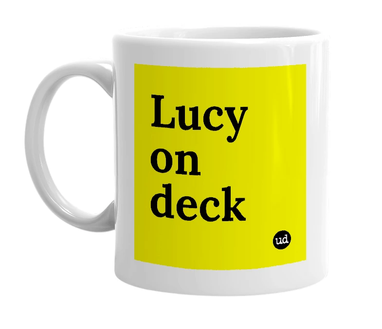 White mug with 'Lucy on deck' in bold black letters