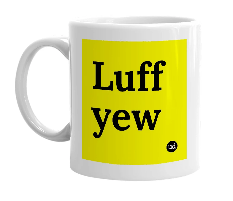 White mug with 'Luff yew' in bold black letters