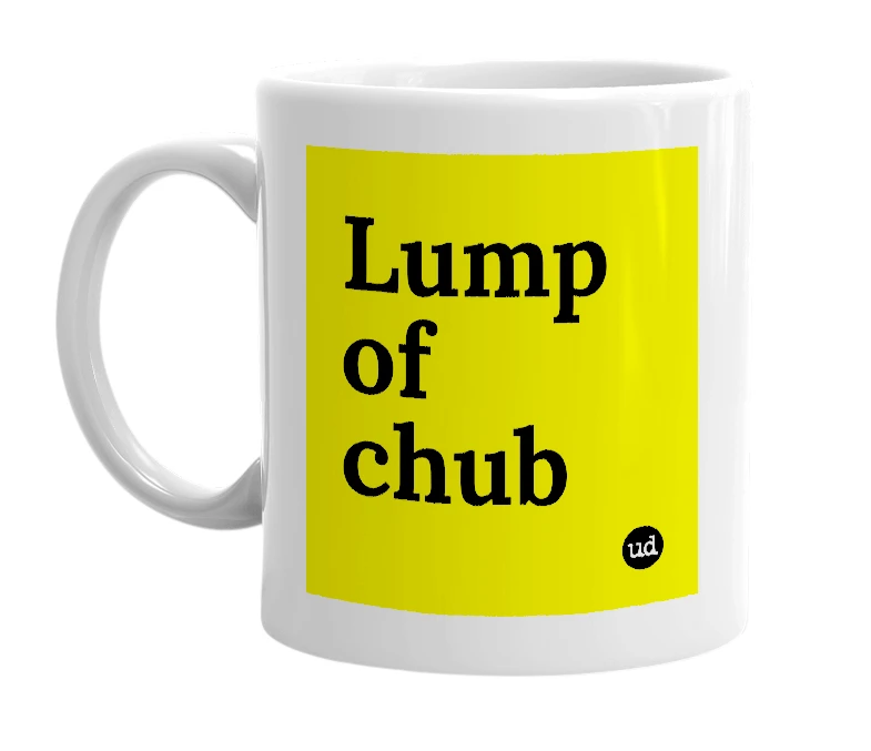 White mug with 'Lump of chub' in bold black letters