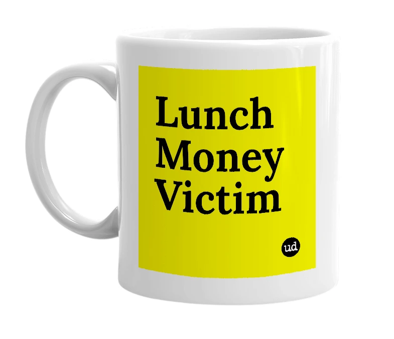 White mug with 'Lunch Money Victim' in bold black letters