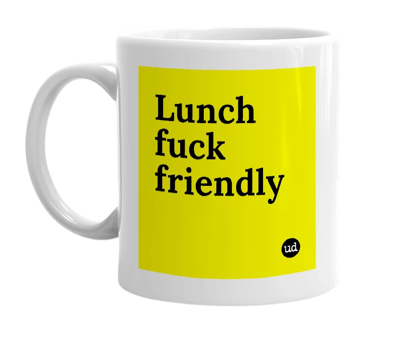 White mug with 'Lunch fuck friendly' in bold black letters