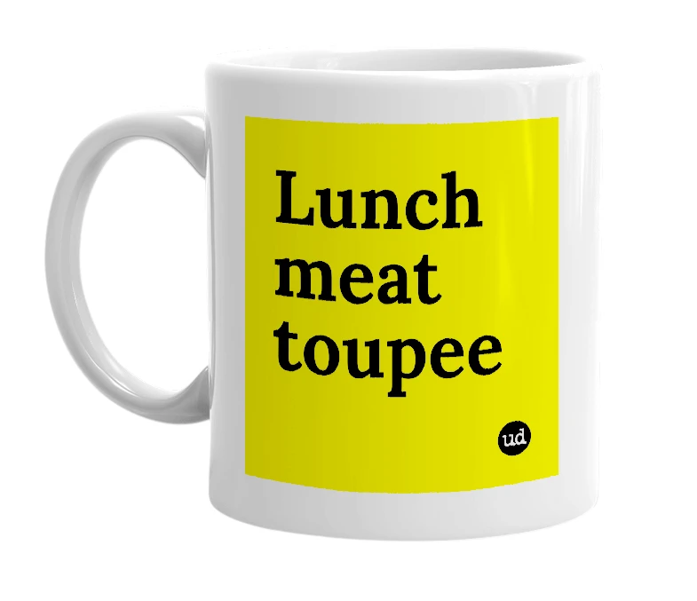 White mug with 'Lunch meat toupee' in bold black letters