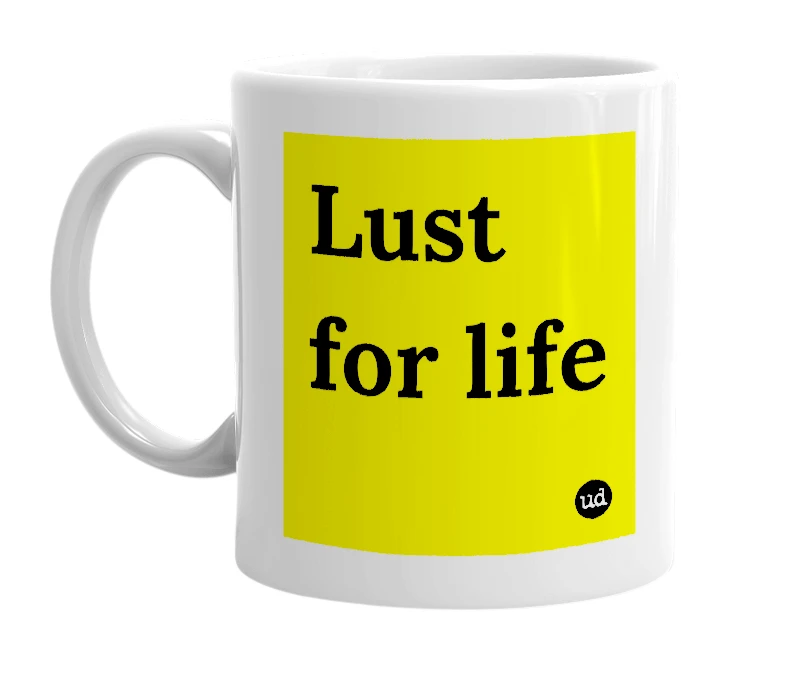 White mug with 'Lust for life' in bold black letters