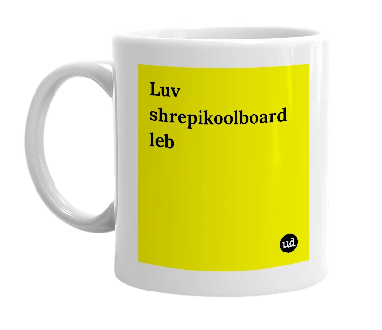 White mug with 'Luv shrepikoolboard leb' in bold black letters