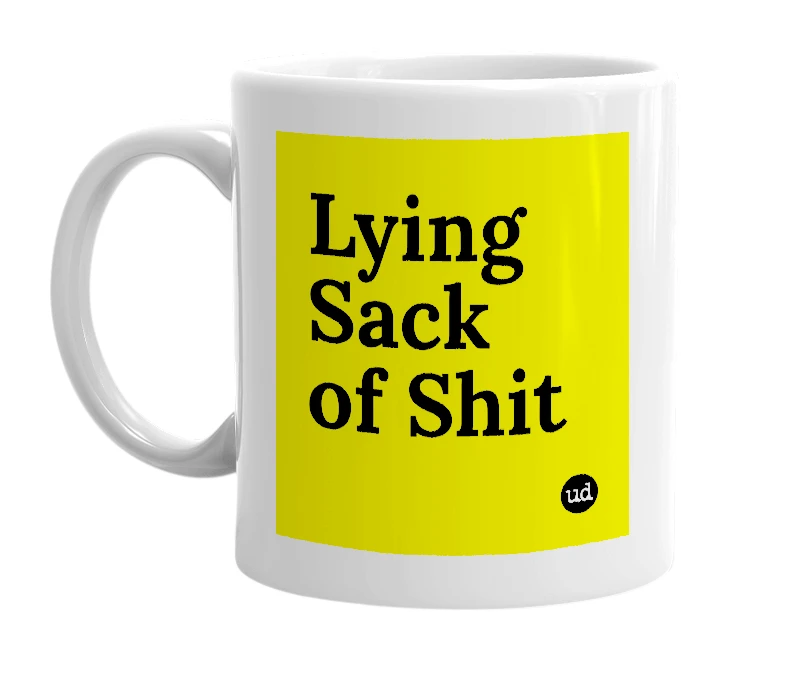 White mug with 'Lying Sack of Shit' in bold black letters