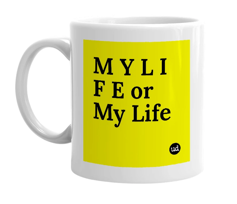 White mug with 'M Y L I F E or My Life' in bold black letters