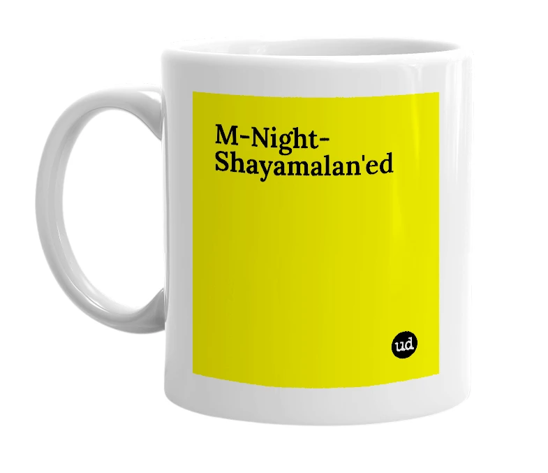 White mug with 'M-Night-Shayamalan'ed' in bold black letters