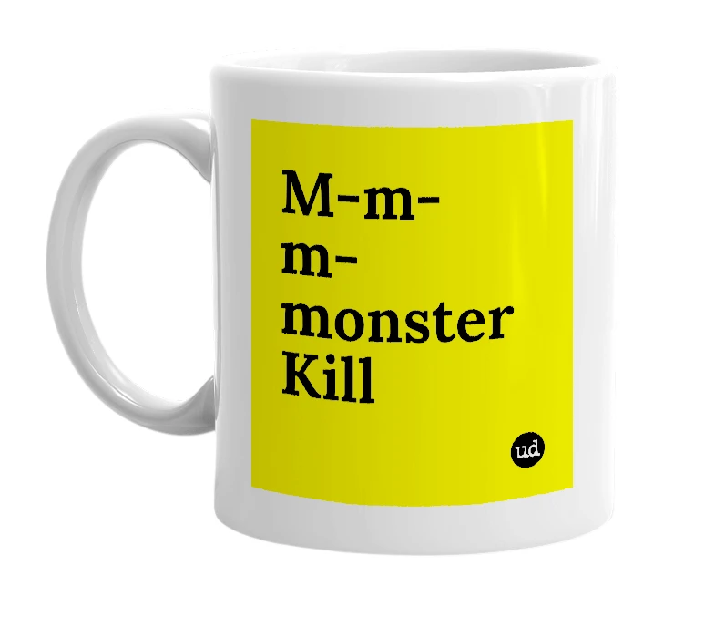 White mug with 'M-m-m-monster Kill' in bold black letters