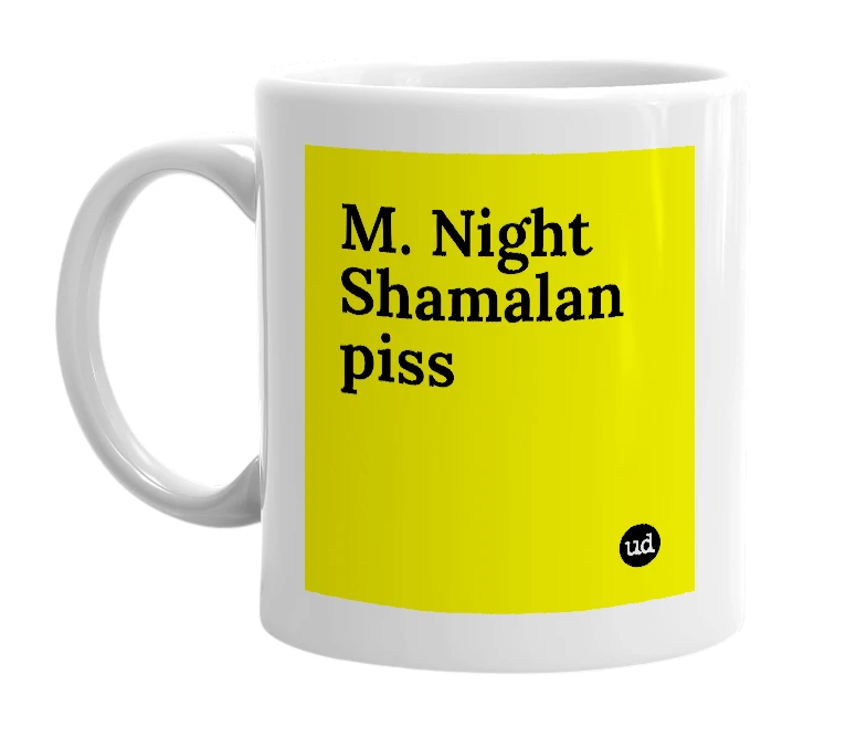 White mug with 'M. Night Shamalan piss' in bold black letters