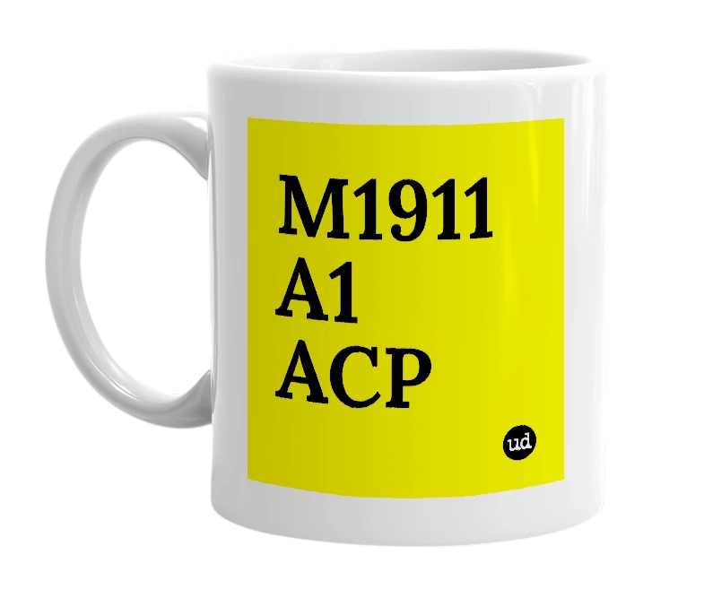 White mug with 'M1911 A1 ACP' in bold black letters