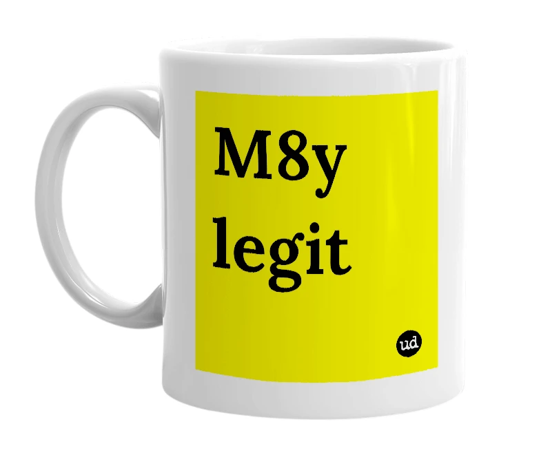 White mug with 'M8y legit' in bold black letters