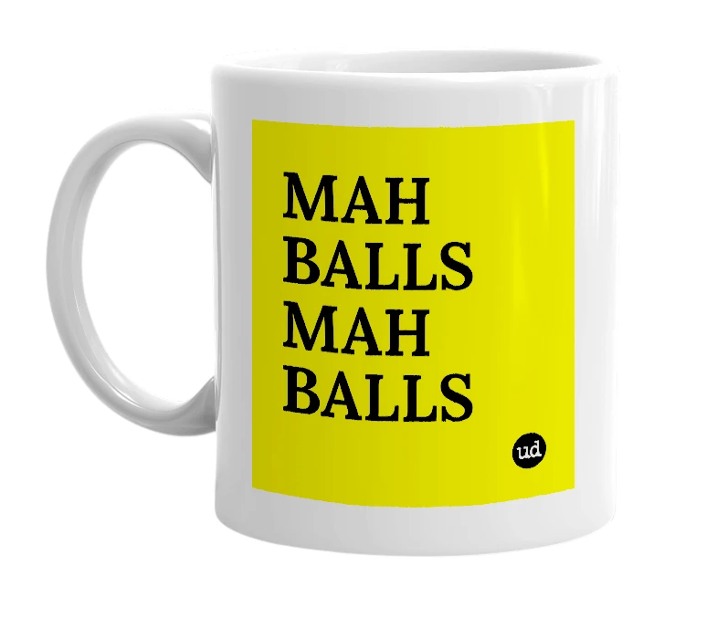White mug with 'MAH BALLS MAH BALLS' in bold black letters