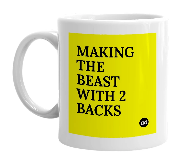 White mug with 'MAKING THE BEAST WITH 2 BACKS' in bold black letters