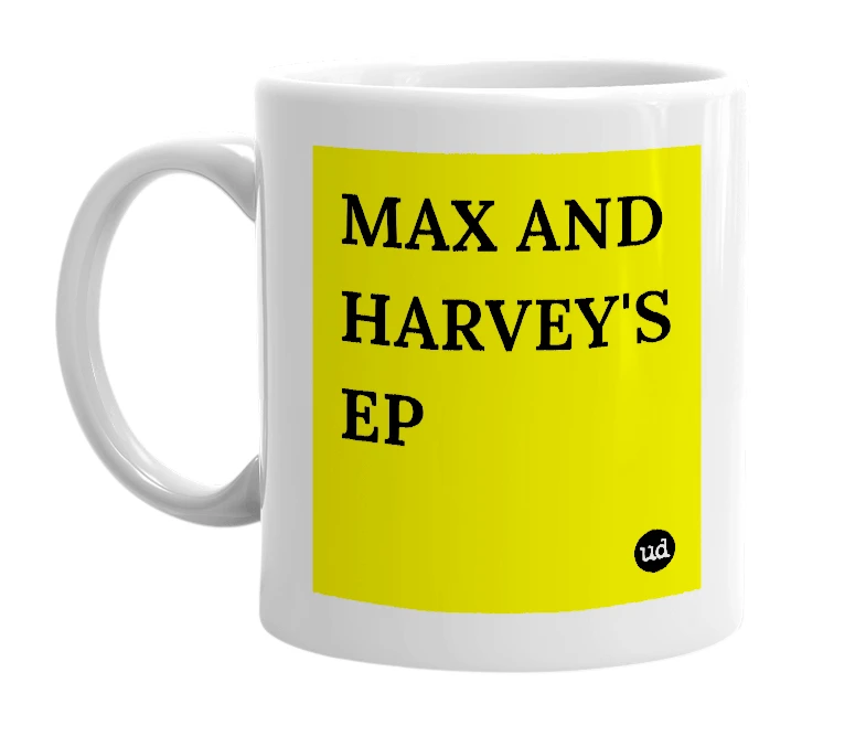 White mug with 'MAX AND HARVEY'S EP' in bold black letters