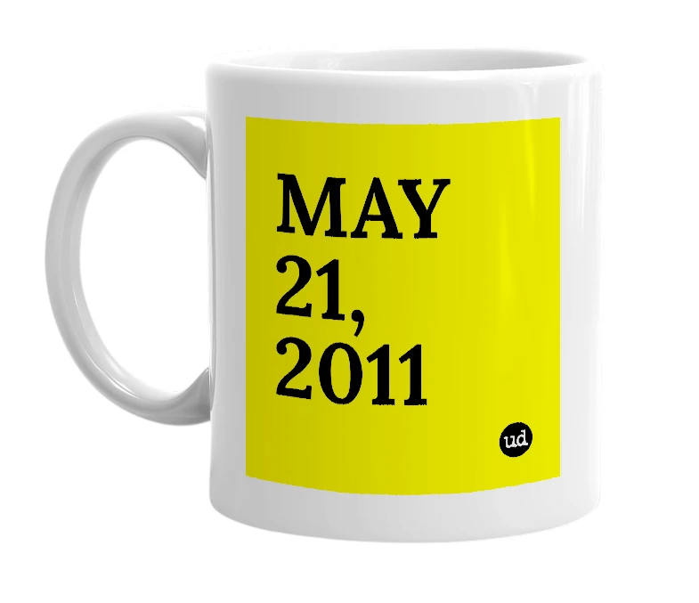 White mug with 'MAY 21, 2011' in bold black letters