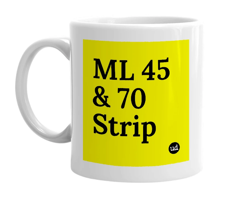 White mug with 'ML 45 & 70 Strip' in bold black letters