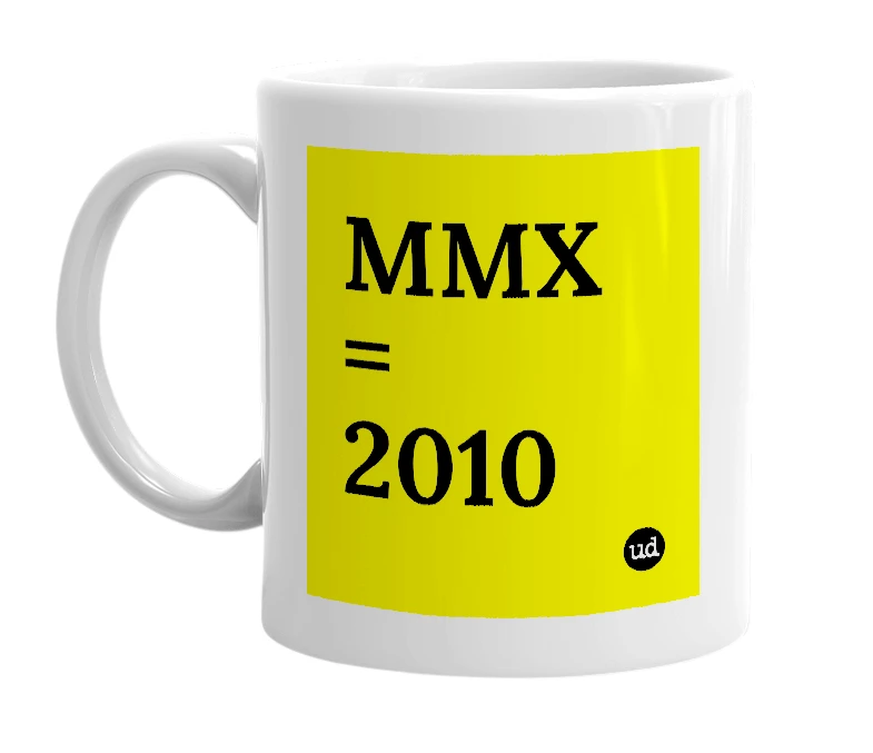 White mug with 'MMX = 2010' in bold black letters