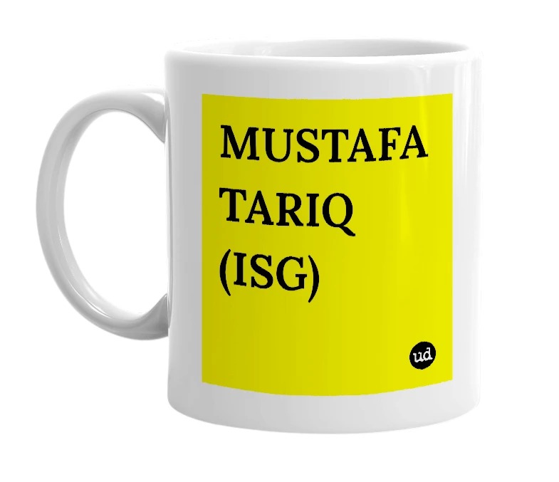 White mug with 'MUSTAFA TARIQ (ISG)' in bold black letters
