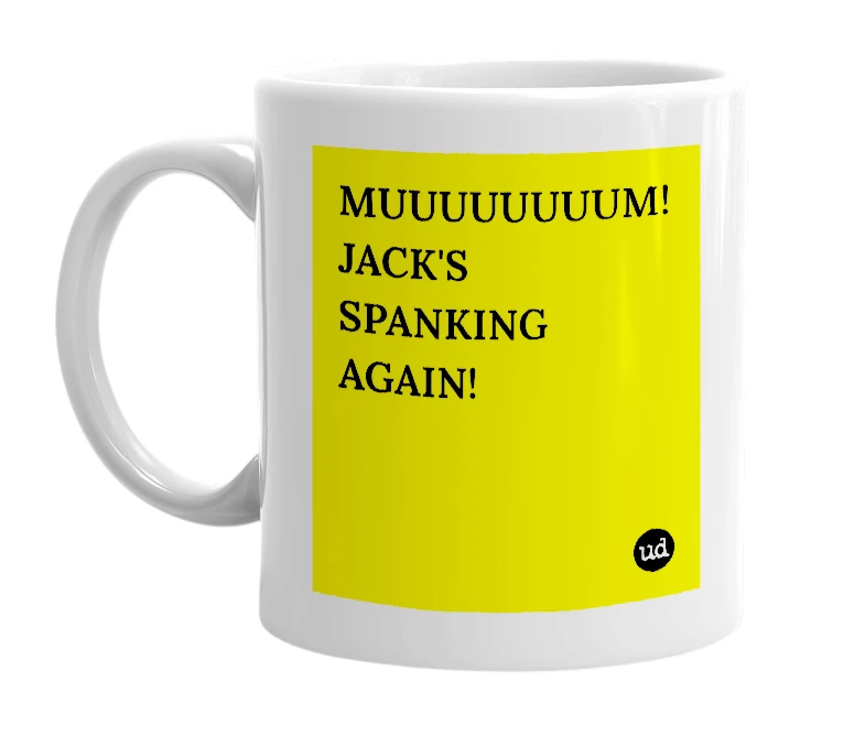 White mug with 'MUUUUUUUUM! JACK'S SPANKING AGAIN!' in bold black letters