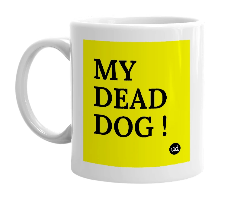 White mug with 'MY DEAD DOG !' in bold black letters