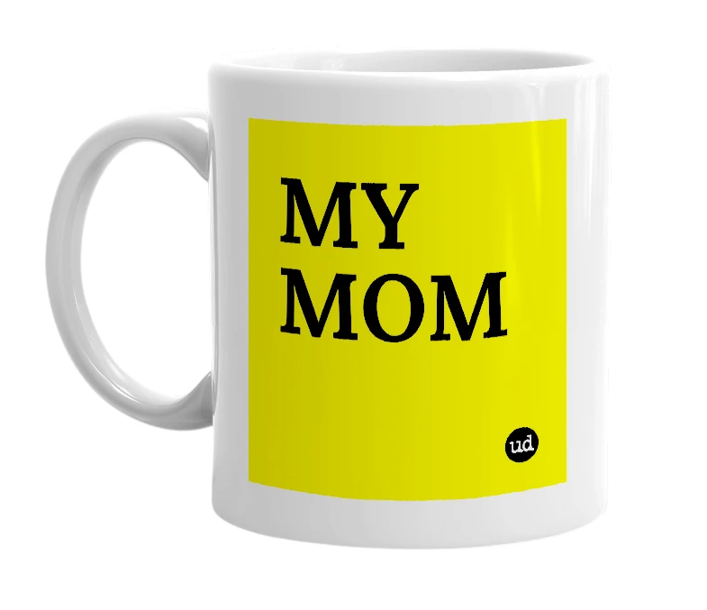 White mug with 'MY MOM' in bold black letters