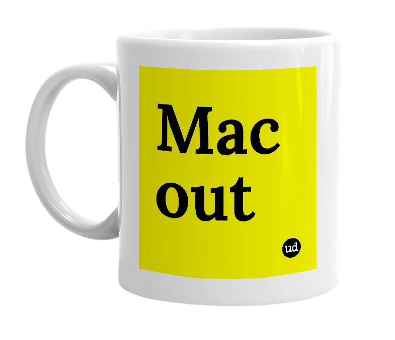 White mug with 'Mac out' in bold black letters