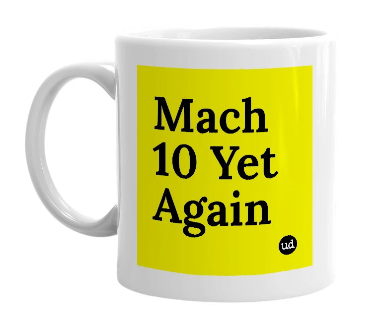 White mug with 'Mach 10 Yet Again' in bold black letters