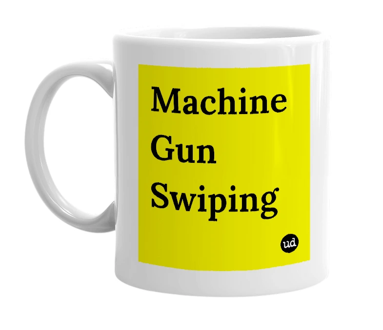 White mug with 'Machine Gun Swiping' in bold black letters