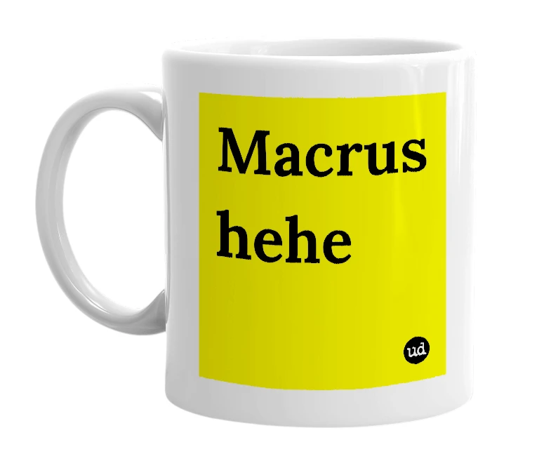 White mug with 'Macrus hehe' in bold black letters