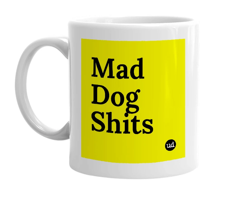 White mug with 'Mad Dog Shits' in bold black letters