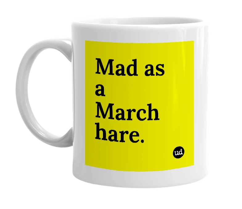 White mug with 'Mad as a March hare.' in bold black letters