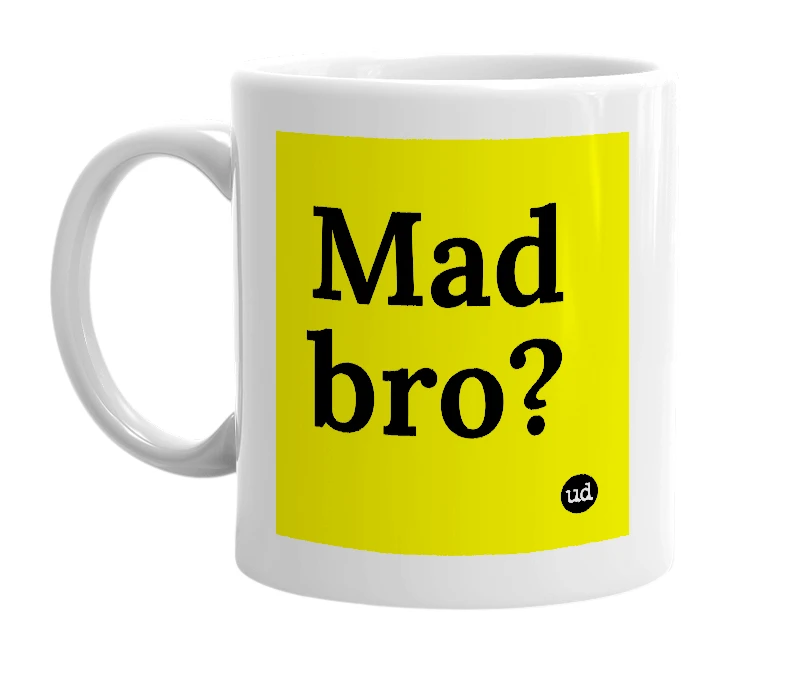 White mug with 'Mad bro?' in bold black letters