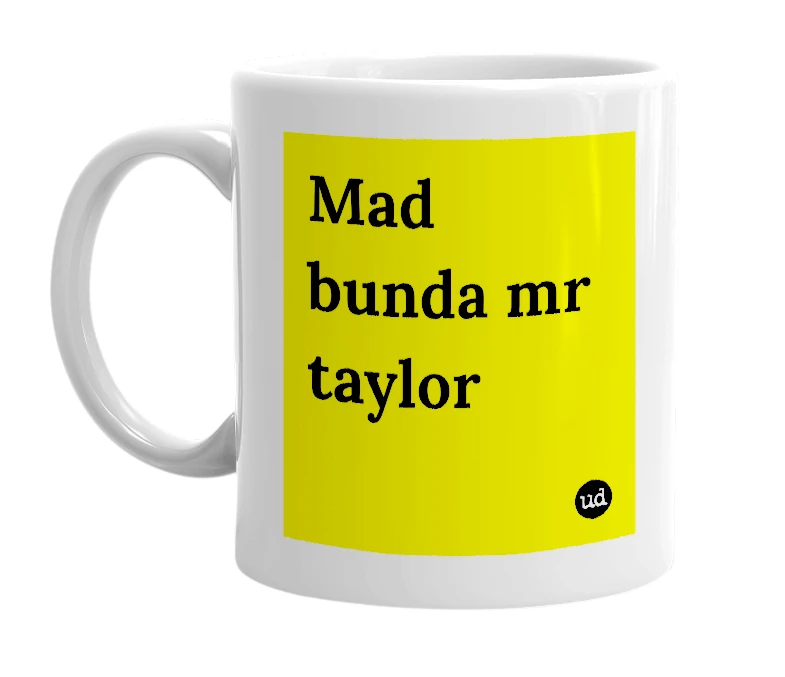 White mug with 'Mad bunda mr taylor' in bold black letters