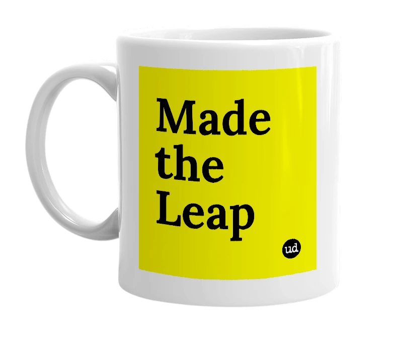 White mug with 'Made the Leap' in bold black letters