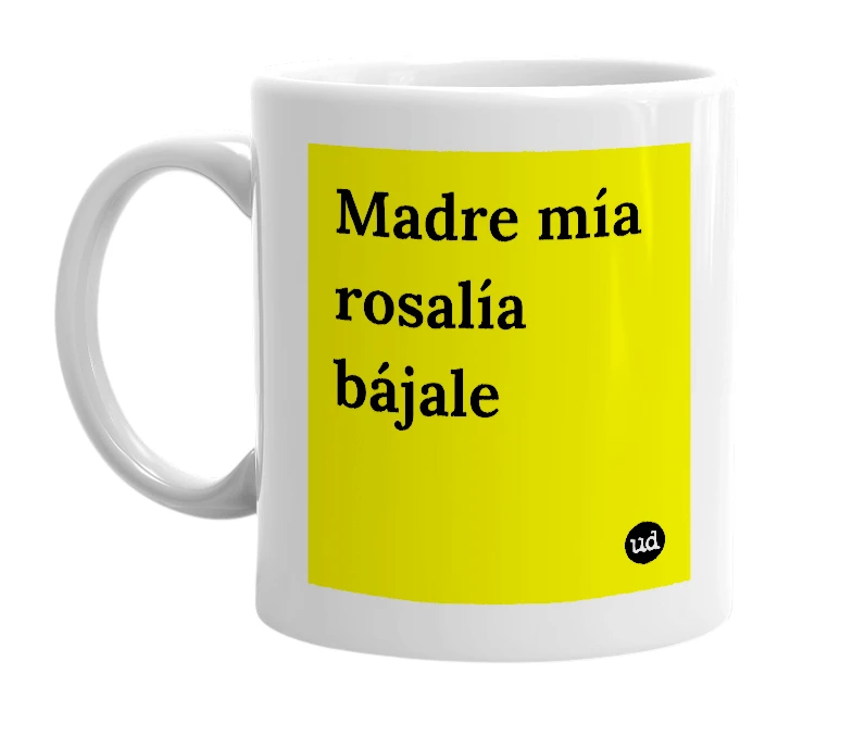 White mug with 'Madre mía rosalía bájale' in bold black letters