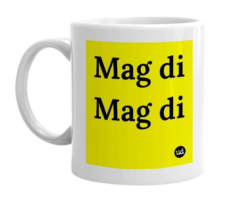 White mug with 'Mag di Mag di' in bold black letters