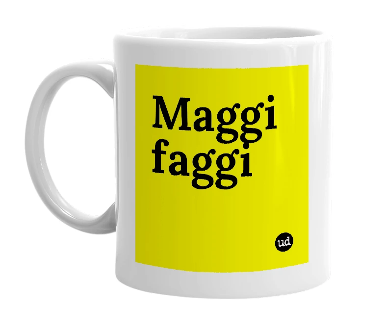 White mug with 'Maggi faggi' in bold black letters