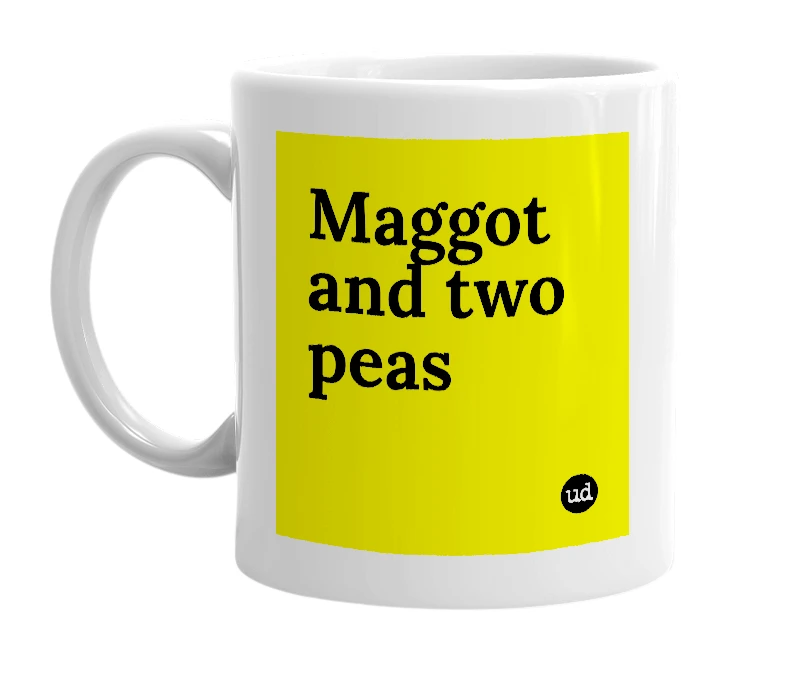 White mug with 'Maggot and two peas' in bold black letters