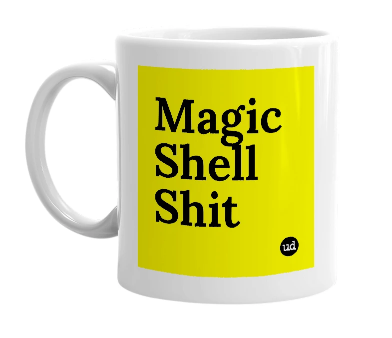 White mug with 'Magic Shell Shit' in bold black letters