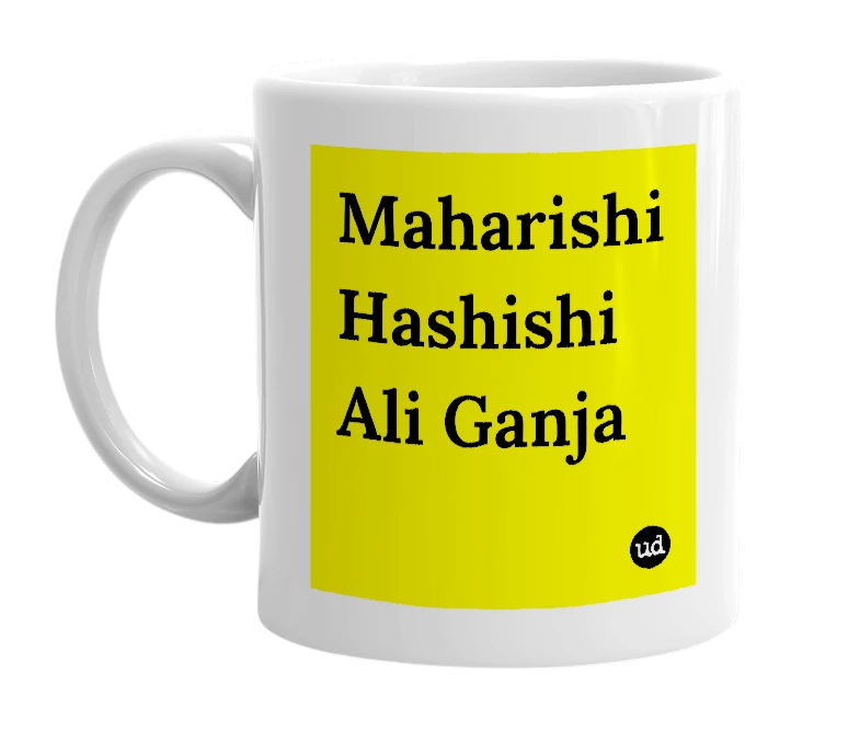 White mug with 'Maharishi Hashishi Ali Ganja' in bold black letters