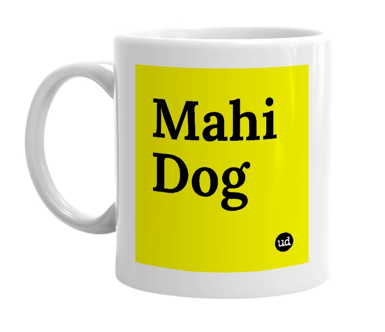 White mug with 'Mahi Dog' in bold black letters