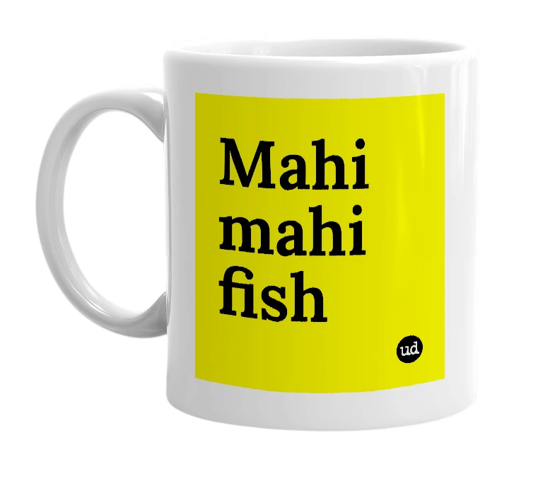 White mug with 'Mahi mahi fish' in bold black letters