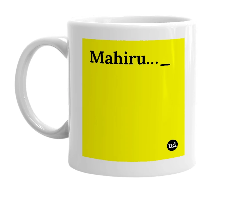 White mug with 'Mahiru…_' in bold black letters