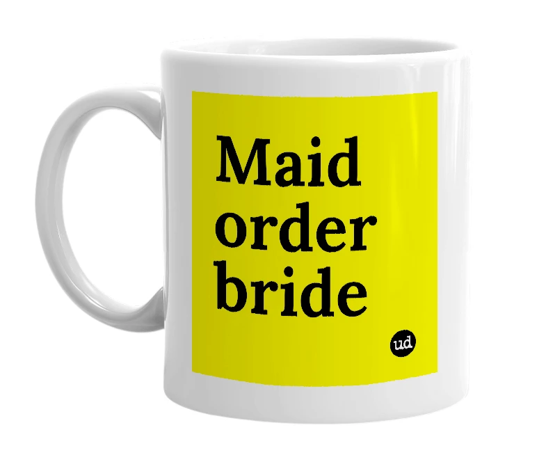 White mug with 'Maid order bride' in bold black letters